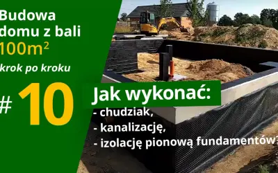 Budowa domu z bali 100m², krok 10: jak wykonać chudziak, kanalizację i izolację fundamentów. Plac budowy z koparką w tle.