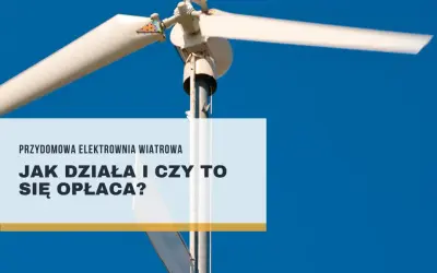 Biała turbina wiatrowa na tle błękitnego nieba. Tekst: "Przydomowa elektrownia wiatrowa. Jak działa i czy to się opłaca?".