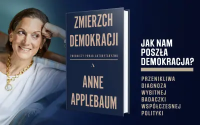 Anne Applebaum analizuje zwodniczy powab autorytaryzmu w swojej książce "Zmierzch demokracji".