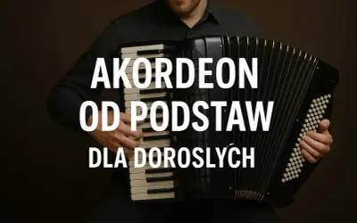 Mężczyzna gra na akordeonie, tekst "AKORDEON OD PODSTAW DLA DOROSŁYCH". Zostań współczesnym wirtuozem!