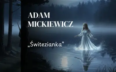 Adam Mickiewicz "Świtezianka" - streszczenie: tajemniczy młodzieniec w lesie i eteryczna nimfa wodna na jeziorze.