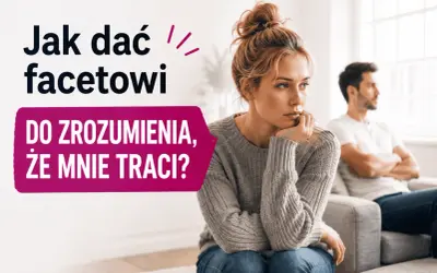 Jak dać facetowi do myślenia, że traci coś cennego? Zamyślona kobieta siedzi obok odwróconego mężczyzny.