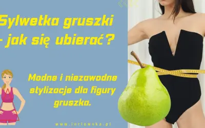 Sylwetka gruszki - jak się ubierać? Modne stylizacje dla figury gruszka. Zdjęcia pokazują inspiracje.