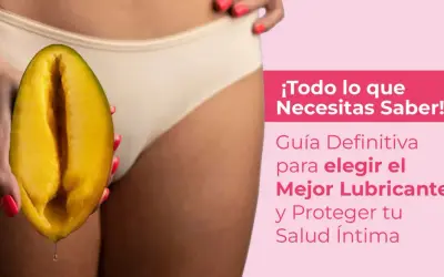 Mango cortado que simula una vagina lubricada, con una gota cayendo. Texto: "Guía Definitiva para elegir el Mejor Lubricante y Proteger tu Salud Íntima".