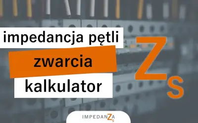 Kalkulator impedancji pętli zwarcia. Pomaga ocenić bezpieczeństwo instalacji elektrycznych.
