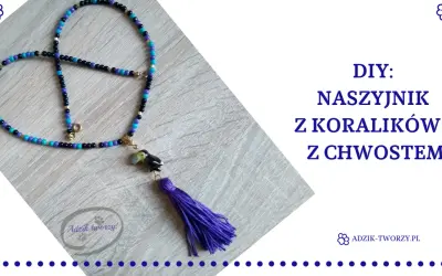 Twój naszyjnik z koralików: Poradnik DIY i sekrety trwałego zakończenia