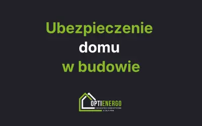 Ubezpieczenie domu w budowie. Zadbaj o bezpieczeństwo swojej inwestycji. Logo Optienergo.