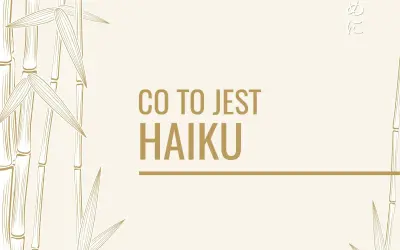 Bambusowe gałązki i napis "CO TO JEST HAIKU" na jasnym tle.