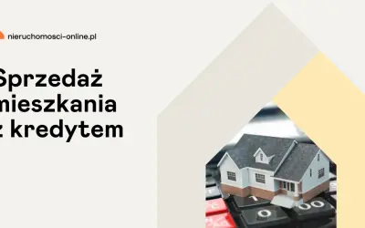 Jak sprzedać mieszkanie z kredytem hipotecznym i uniknąć problemów