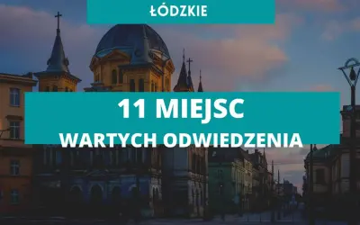 Najlepsze atrakcje w woj łódzkim, które musisz zobaczyć tej wiosny