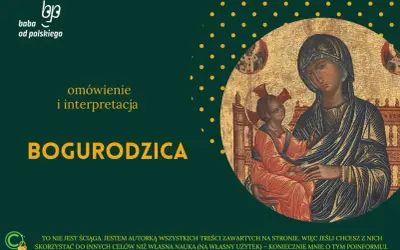 Ikona Matki Boskiej z Dzieciątkiem, obok tekst "Bogurodzica omówienie i interpretacja".