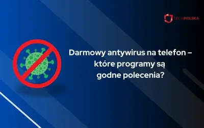 Grafika przedstawia symbol wirusa przekreślony czerwonym okręgiem, obok tekst: "Darmowy antywirus na telefon – które programy są godne polecenia?".