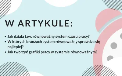 W artykule: Jak działa równoważny system czasu pracy, w jakich branżach się sprawdza i jak tworzyć grafiki.