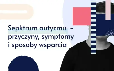 Spektrum autyzmu: przyczyny, symptomy i sposoby wsparcia. Grafika przedstawia sylwetkę osoby, której twarz jest zasłonięta geometrycznymi kształtami.