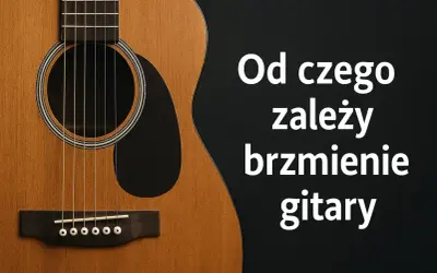 Zbliżenie na klasyczną gitarę, ukazujące jej pudło rezonansowe i struny. Tekst: "Od czego zależy brzmienie gitary".