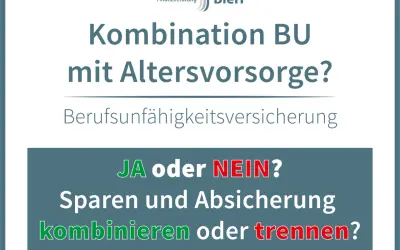 Kombination BU mit Altersvorsorge? Berufsunfähigkeitsversicherung: JA oder NEIN? Sparen und Absicherung kombinieren oder trennen?