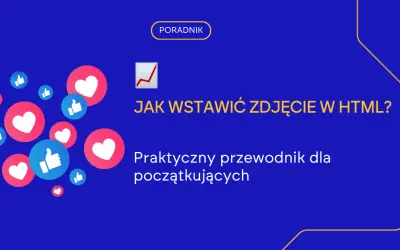 Jak dodać zdjęcie HTML - proste kroki, by uniknąć błędów