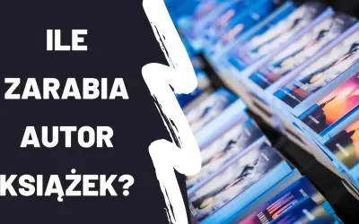Ile zarabiają autorzy książek? Zaskakujące fakty o ich dochodach