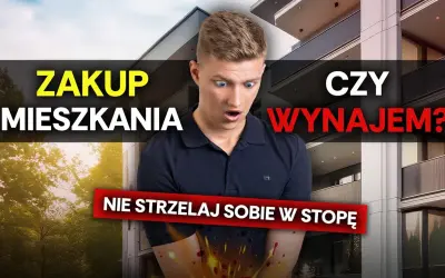 Wynajem czy zakup mieszkania? Co wybrać? Ekspert radzi!