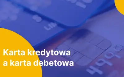 Zbliżenie na karty płatnicze, gdzie widoczny jest chip i numer. Tekst: Karta kredytowa a karta debetowa.