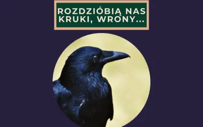 Czarny kruk patrzy w bok, a nad nim napis: "Rozdziobią nas kruki, wrony...".