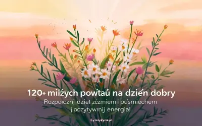 Kwiaty na tle zachodzącego słońca. Znajdź mądre życzenia na dzień dobry, by zacząć dzień z uśmiechem i pozytywną energią.