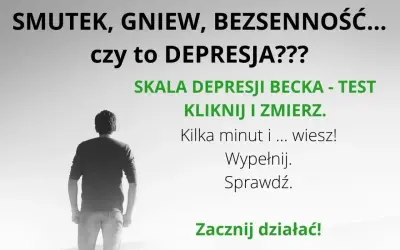 Smutek, gniew, bezsenność? Czy to depresja? Skala depresji Becka - test. Kliknij i zmierz. Wypełnij, sprawdź. Zacznij działać!
