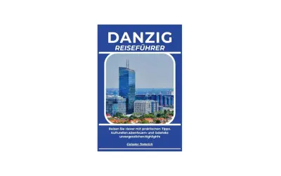 Danzig Reiseführer: Ihre besten Danzig Urlaub Erfahrungen mit Tipps für Abenteuer und Highlights.