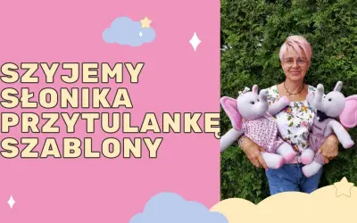 Jak uszyć przytulankę krok po kroku - proste i kreatywne sposoby