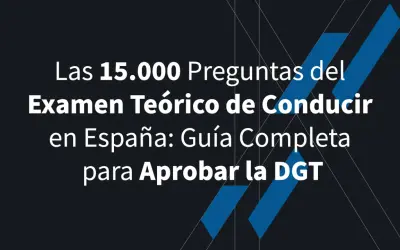 Las 15.000 preguntas del examen teórico de conducir en España. Guía completa para aprobar la DGT.