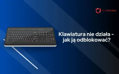 Klawiatura nie działa? Dowiedz się, jak odblokować klawiaturę w laptopie, gdy przestaje reagować.
