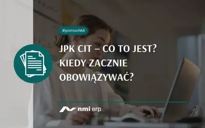 JPK CIT – co to jest i kiedy zacznie obowiązywać? Dowiedz się więcej o zmianach w przepisach. #pomocNMI