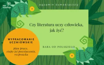 Czy literatura uczy jak żyć? Argumenty i przykłady do rozprawki
