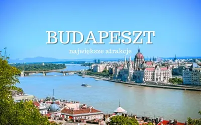 Węgry: Co zobaczyć? Przewodnik po atrakcjach od Budapesztu po termy