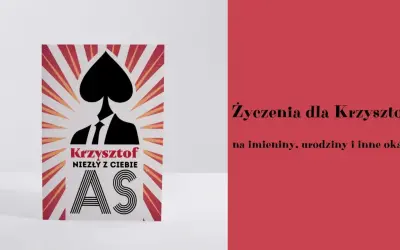 Krzysztof, niezły z Ciebie as! Śmieszne życzenia na imieniny dla każdego Krzysztofa.