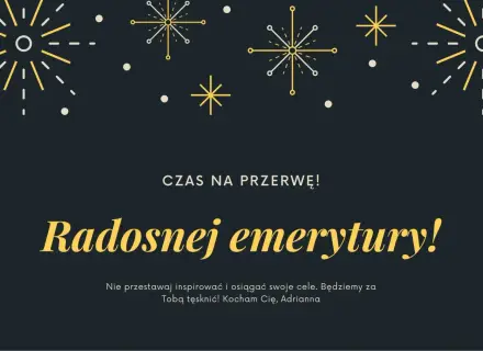 Złote myśli z okazji przejścia na emeryturę: "Radosnej emerytury!". Niech czas na przerwę będzie pełen inspiracji i spełnienia celów.