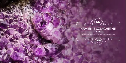 Fioletowe kryształy ametystu, kamienie szlachetne, ich właściwości i zastosowanie.