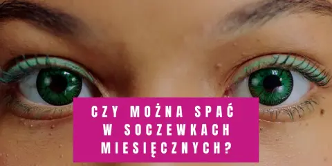 Zbliżenie na zielone oczy z soczewkami. Pytanie: czy można spać w soczewkach miesięcznych?