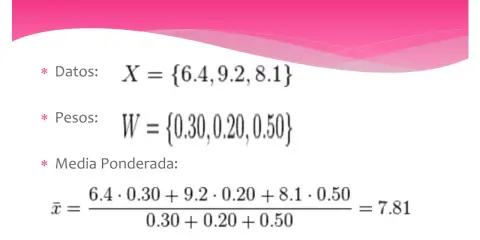 Cálculo de media ponderada: datos {6.4, 9.2, 8.1} con pesos {0.30, 0.20, 0.50}. El resultado es 7.81.