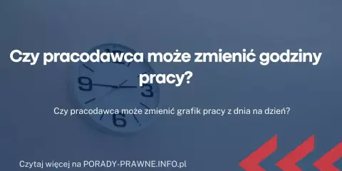 Zmiana systemu czasu pracy: Kiedy pracodawca może to zrobić bez Twojej zgody?