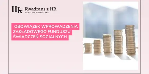 Kwadran z HR: Obowiązek wprowadzenia Zakładowego Funduszu Świadczeń Socjalnych w 2024 roku. Stosy monet symbolizują finanse.