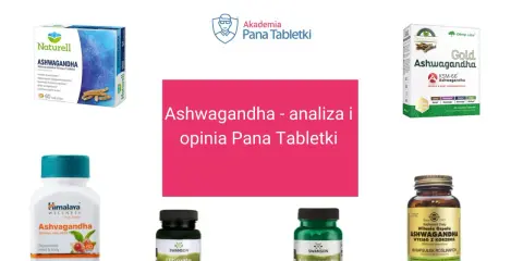 Różne suplementy z ashwagandhą, analiza i opinia Pana Tabletki. Sprawdź, po jakim czasie działa ashwagandha.