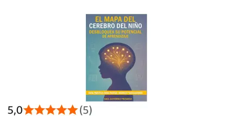 El mapa del cerebro del niño explicado a los padres. Guía para desbloquear su potencial de aprendizaje.