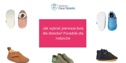 Różowe, niebieskie, brązowe i granatowe buciki dla dziecka. Poradnik "Jak wybrać pierwsze buty dla dziecka?" od Akademii Pana Tabletki.