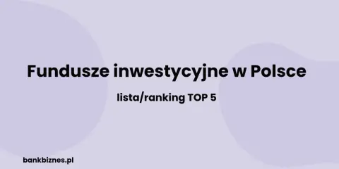 Fundusze inwestycyjne w Polsce: lista/ranking TOP 5. Dowiedz się, które największe fundusze inwestycyjne na świecie mają swoje oddziały w Polsce.