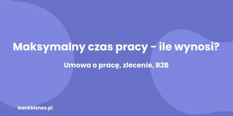 Grafika z tekstem "Maksymalny czas pracy – ile wynosi? Umowa o pracę, zlecenie, B2B" na fioletowym tle.
