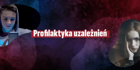 Młody chłopak z telefonem i smutna dziewczyna. Tekst: Profilaktyka uzależnień. Jak zapobiegać uzależnieniom.