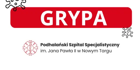 Grypa? Podhalański Szpital Specjalistyczny im. Jana Pawła II w Nowym Targu informuje, co na grypę.