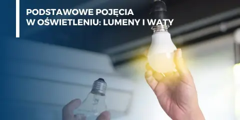 Ręka trzyma żarówkę LED, obok druga żarówka. Tekst: "Podstawowe pojęcia w oświetleniu: lumeny i waty". Dowiedz się, jak obliczyć waty.