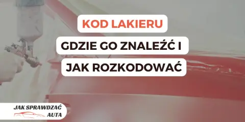 Jak sprawdzić kod lakieru? Dowiedz się, gdzie go znaleźć i jak go rozszyfrować, aby dobrać idealny kolor dla swojego auta.